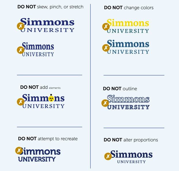 Examples of the improper use of the Simmons University logo.  It should not be stretched, outlined, recreated, or added to in any way.