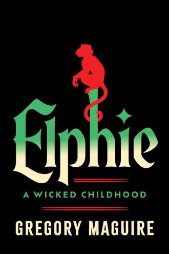 Bookcover of Elphie: A Wicked Childhood by Gregory Maguire