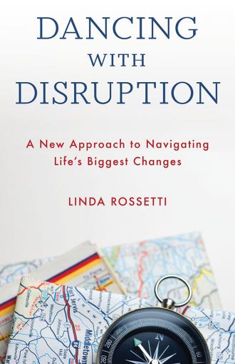 The book cover of Dancing with Disruption: A New Approach to Navigating Life’s Biggest Challenges by Linda Rosetti