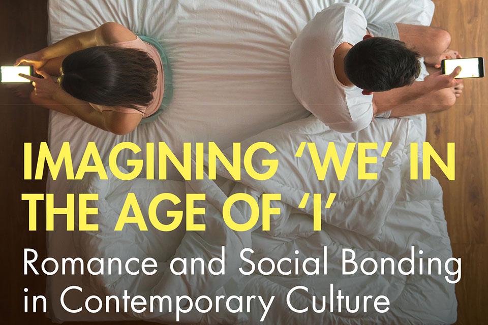 Book cover art: Imagining We in the Age of I: Romance and Social Bonding in Contemporary Culture