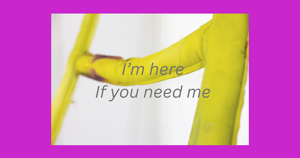 I'm Here If You Need Me, a solo exhibition by Kate Holcomb Hale